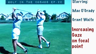 GOLF IN THE COSMOS Ep. 22. Mac O’Grady and Grant Waite. Importance of maintaining the Fovial Field.