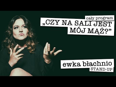 Ewka Błachnio stand-up — „Czy na sali jest mój mąż?” (cały program)