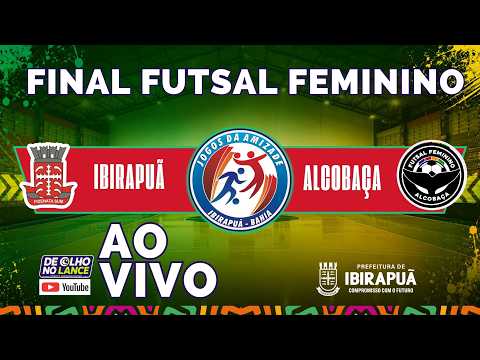 FINAL IBIRAPUÃ X ALCOBAÇA  - FUTSAL  FEMININO | 23ª JOGOS DA AMIZADE • IBIRAPUÃ-BA