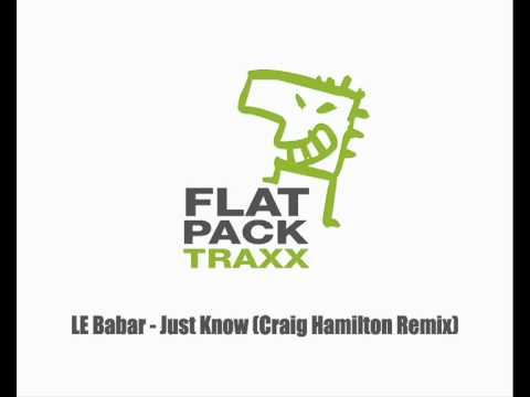 Craig Hamilton remixing Le Babar Just Know Forthcoming on Flatpack Traxx