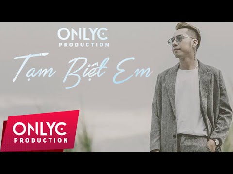 TẠM BIỆT EM - OnlyC ft Lou Hoàng Audio Verison
