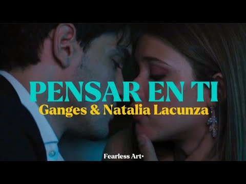 Pensar en ti - Ganges & Natalia Lacunza (letra) (Culpa Mía)