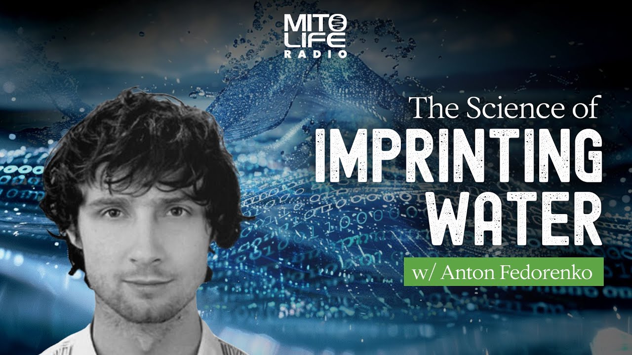 The Science of Imprinting Water w/ Anton Fedorenko | Mitolife Radio Ep. #264