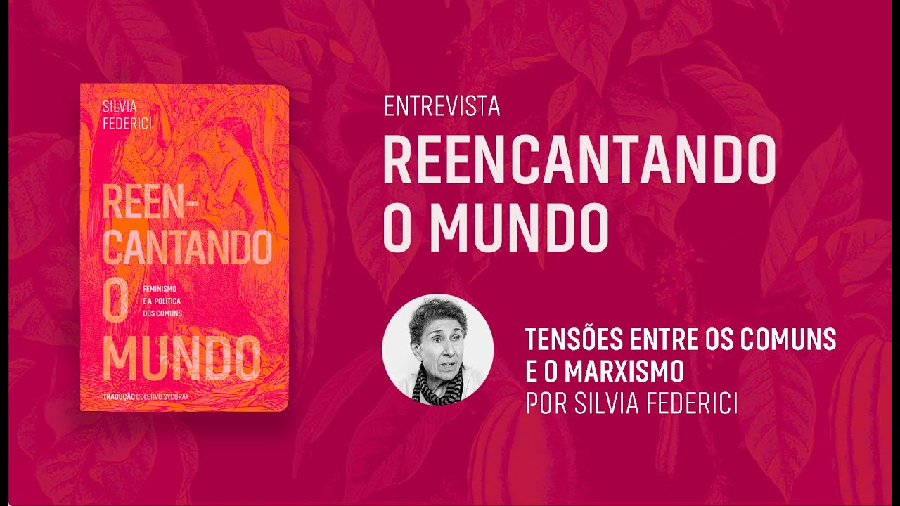 Entrevista com Silvia Federici – Tensões entre os comuns e o marxismo