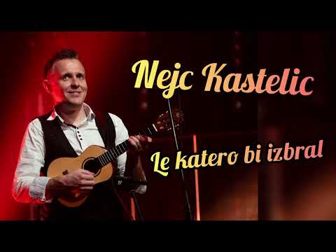 Nejc Kastelic - Le katero bi izbral