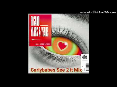 Hallucination - Years and Years, Regard Carlybabes See 2 it Mix