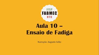 Ensaios Mecânicos - Aula 10 - Ensaio de Fadiga