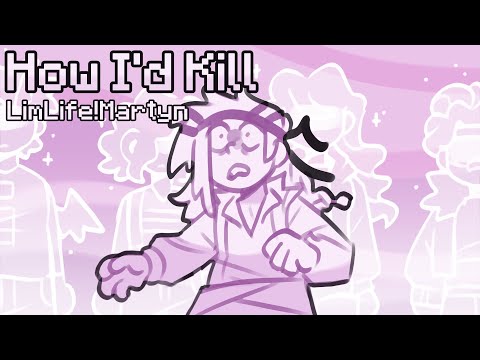 How I'd Kill | A LimLife!Martyn Animatic