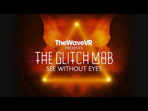 TheWaveVR Presents The Glitch Mob's See Without Eyes  |  Oculus Rift