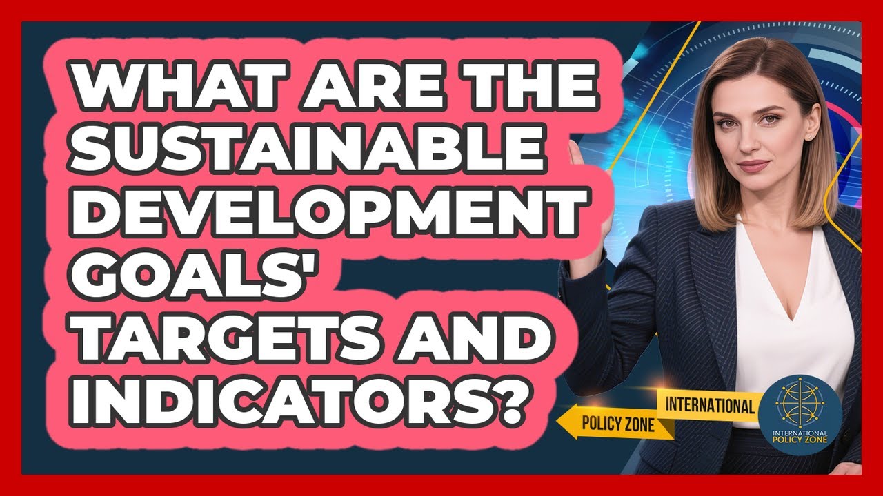 What Are The Sustainable Development Goals' Targets And Indicators? - International Policy Zone