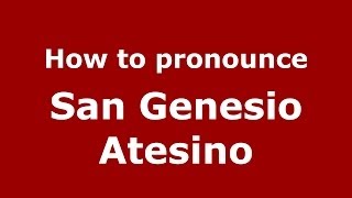 How to pronounce San Genesio Atesino