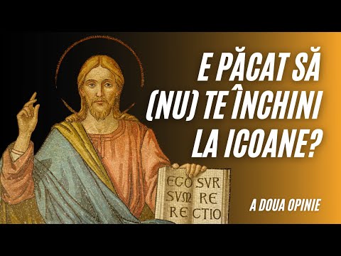 E PĂCAT SĂ (NU) TE ÎNCHINI LA ICOANE? | A doua opinie