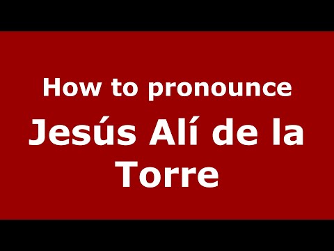How to pronounce Jesús Alí de la Torre (Mexico/Mexican Spanish) - PronounceNames.com