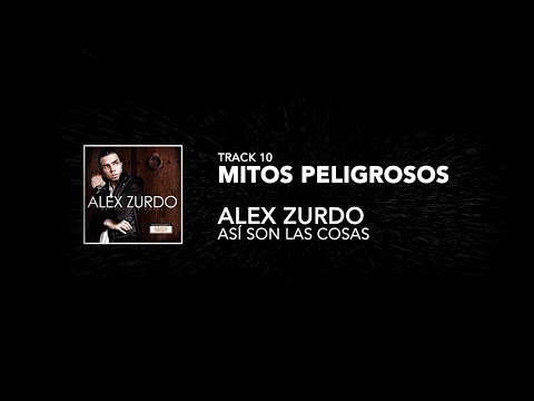 10. Alex Zurdo - Mitos Peligrosos -  (Así son las cosas)