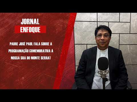 Padre José Paul fala sobre a programação comemorativa à Nossa Sra do Monte Serrat