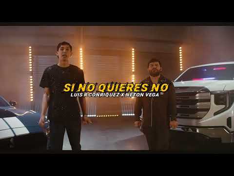 Luis R Conriquez, Neton Vega - Si No Quieres No