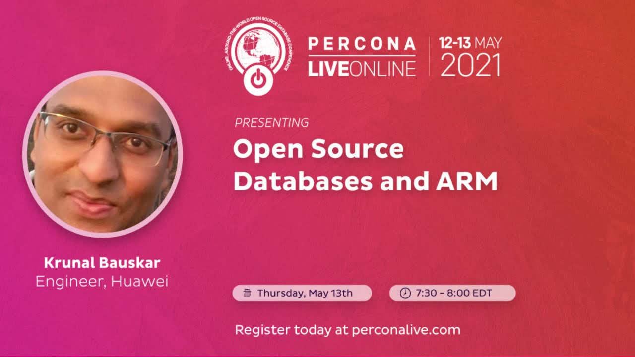 Krunal Bauskar - Huawei - Open Source Databases and ARM - Percona Live 2021