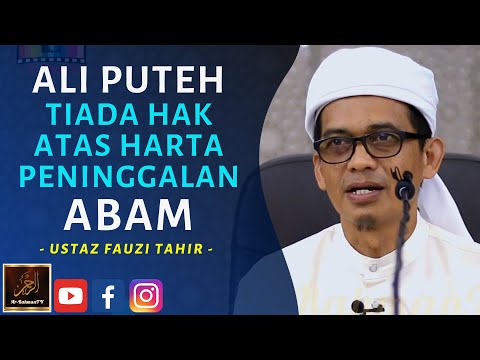 Ustaz Fauzi Tahir - ALI PUTEH TIADA HAK ATAS HARTA PENINGGALAN ABAM