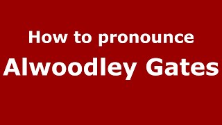 How to pronounce Alwoodley Gates
