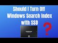 Should I Turn Off Windows Search Index With SSD