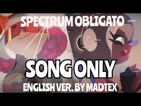 Spectrum Obligato ~ Ebb and Flow ⚠️SONG ONLY⚠️ [ENGLISH VER.] (MADTEX)