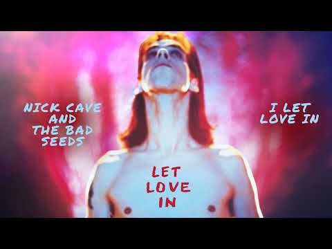 Nick Cave & The Bad Seeds - I Let Love In