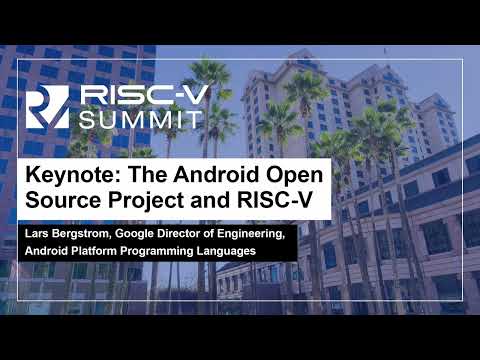 Keynote: The Android Open Source Project and RISC-V - Lars Bergstrom, Google Director of Engineering