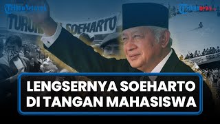 Lengsernya Soeharto Sang Jenderal Besar di Tangan Mahasiswa, Jadi Kiamat Bagi Orde Baru