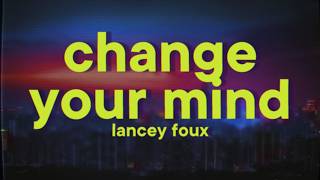 Lancey Foux - CHANGE YOUR MIND