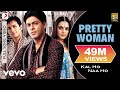 Kal Ho Naa Ho - Pretty Woman Video | Shahrukh ...