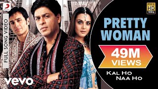 Pretty Woman Full Kal Ho Naa Ho Shah Rukh Khan Pre...