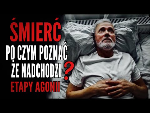 ŚMIERĆ PO CZYM POZNAĆ ŻE NADCHODZI? ETAPY AGONII