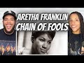 THE SOUL!| FIRST TIME HEARING Aretha Franklin -  Chain Of Fools REACTION