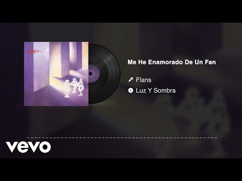 Flans - Me He Enamorado De Un Fan (Audio)