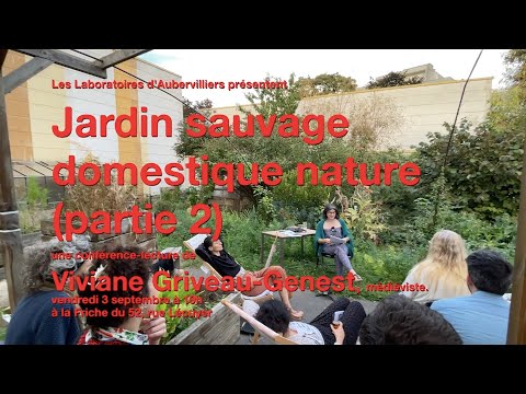, title : '"Jardin sauvage / domestique nature" - Conférence de Viviane Griveau-Genest (partie 2)'