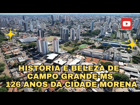 ✅ HISTÓRIA E BELEZA DE CAMPO GRANDE-MATO GROSSO DO SUL – CELEBRANDO 126 ANOS DA CIDADE MORENA