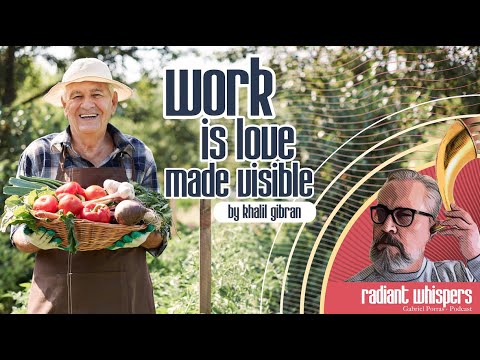 Work is love made visible by Khalil Jibran