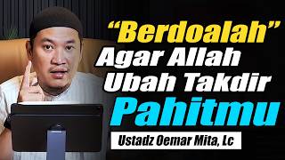 Download lagu Berdoalah! Agar Allah Mengubah Takdir Pahitmu ~ Ustadz Oemar Mita, Lc Terbaru mp3