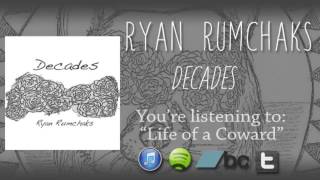 Ryan Rumchaks &quot;Life of a Coward&quot;