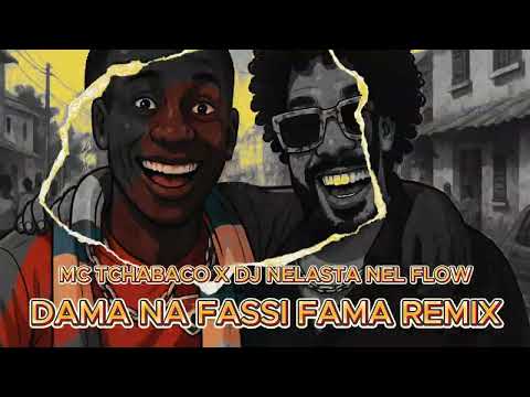 Dama Na Fassi Fama Remix (Dj Nelasta Nel Flow) - Mc Tchabaco