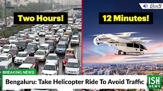 Bengaluru: Take Helicopter Ride To Avoid Traffic