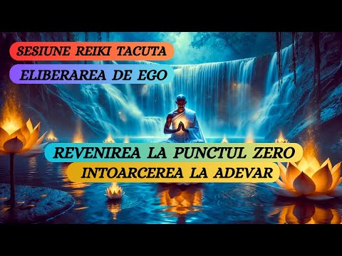 REVENIREA LA PUNCTUL ZERO • ELIBERAREA DE EGO ȘI ÎNTOARCEREA LA ADEVĂR