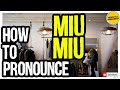 MIU MIU PRONUNCIATION | How to Pronounce MIU MIU CORRECTLY