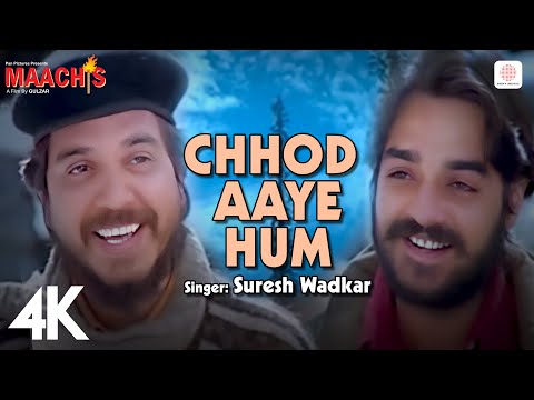 Chhod Aaye Hum (4K Video) 🚶‍♂️🎶: Maachis |Hariharan|Suresh Wadkar| Vinod Sehgal| KK| Vishal Bhardwaj