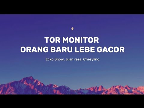 TOR MONITOR | YANG BARU LEBE GACOR ECKO SHOW, JUAN REZA, CHESYLINO (LIRIK)