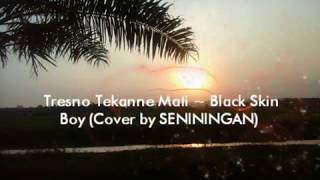 Download lagu Tresno Tekane Mati ~ Black Skin Boy (Cover by SENININGAN ) 🎵 LYRICS 🎵 mp3 Download lagu Tresno Tekane Mati ~ Black Skin Boy (Cover by SENININGAN ) 🎵 LYRICS 🎵 mp3