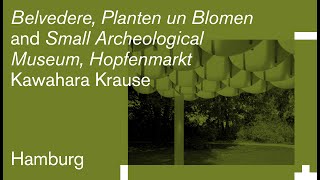 Kawahara Krause: Belvedere, Planten un Blomen & Small Archaeological Museum, Hopfenmarkt