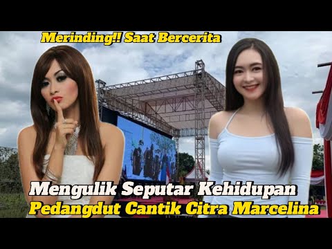 Mengulik !💥Kilas Balik Kehidupan Pedangdut Cantik Citra Marcelina