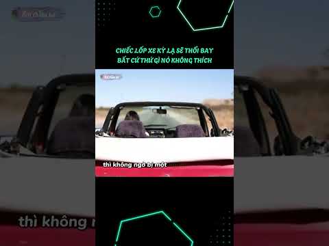 Chiếc lốp xe kỳ lạ sẽ thổi bay bất cứ thứ gì mà nó không thích