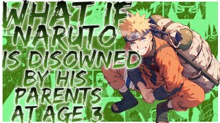 what if Naruto is disowned by his parents at age 3